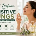 Best Perfume for Sensitive Lungs: Safe & Gentle Fragrance Guide